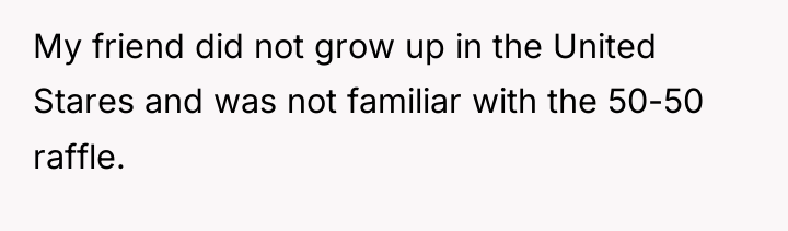 My friend did not grow up in the United Stares...