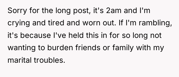 Sorry for the long post, it's 2am and I'm crying...