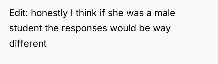 Edit: honestly I think if she was a male student...