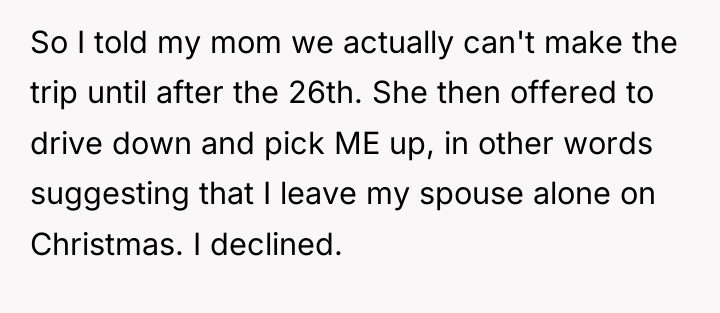 So I told my mom we actually can't make the...
