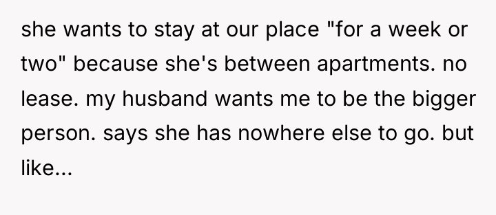she wants to stay at our place "for a week...