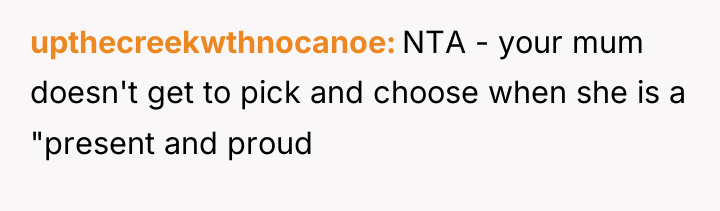 upthecreekwthnocanoe NTA - your mum doesn't get to pick and...