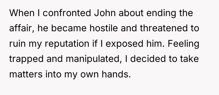 When I confronted John about ending the affair, he became...