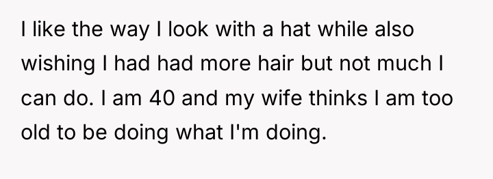 I like the way I look with a hat while...