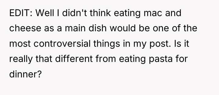 EDIT: Well I didn't think eating mac and cheese as...