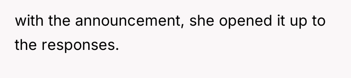 with the announcement, she opened it up to the responses.