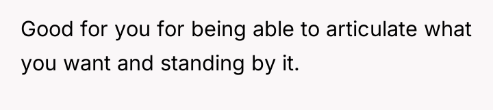 Good for you for being able to articulate what you...