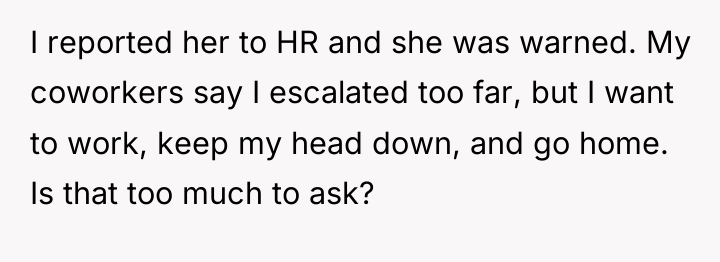 I reported her to HR and she was warned. My...