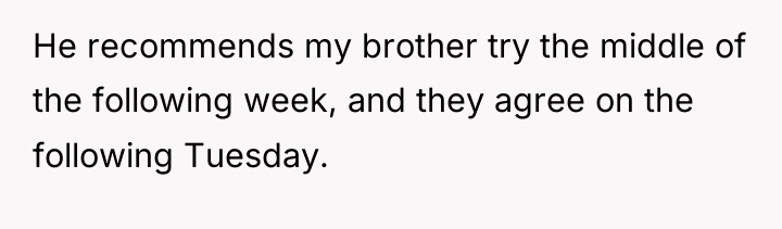 He recommends my brother try the middle of the following...