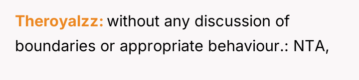 Theroyalzz without any discussion of boundaries or appropriate behaviour.: NTA,