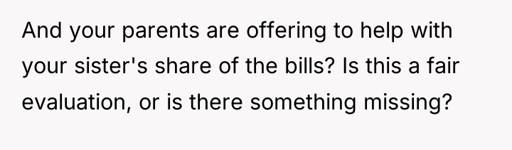 And your parents are offering to help with your sister's...