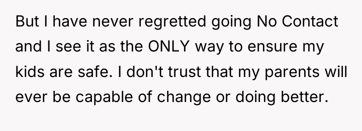 But I have never regretted going No Contact and I...