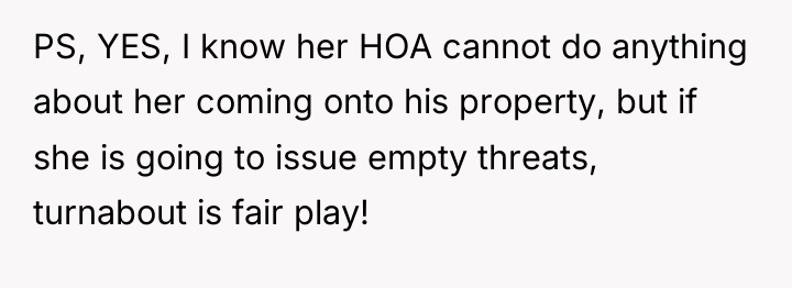 PS, YES, I know her HOA cannot do anything about...