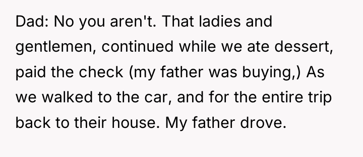 Dad: No you aren't. That ladies and gentlemen, continued while...