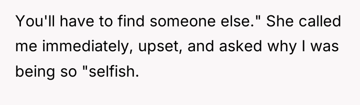You'll have to find someone else." She called me immediately,...