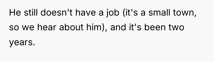 He still doesn't have a job (it's a small town,...