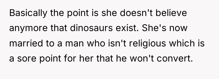 Basically the point is she doesn't believe anymore that dinosaurs...
