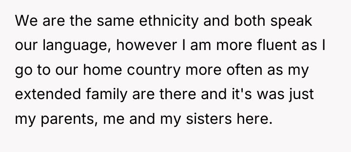 We are the same ethnicity and both speak our language,...