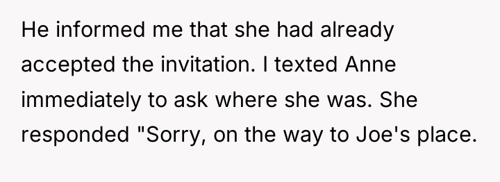 He informed me that she had already accepted the invitation....