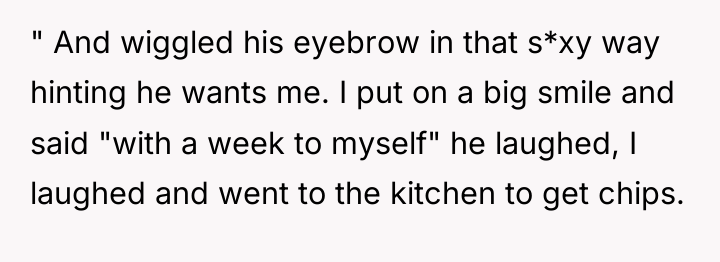 " And wiggled his eyebrow in that s*xy way hinting...
