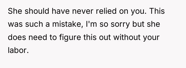 She should have never relied on you. This was such...