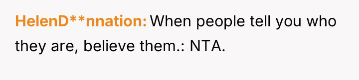 HelenD**nnation When people tell you who they are, believe them.:...