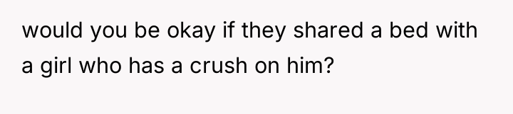 would you be okay if they shared a bed with...