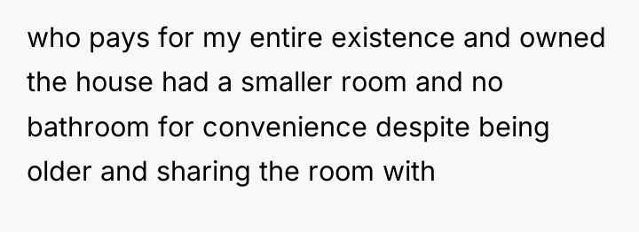 who pays for my entire existence and owned the house...