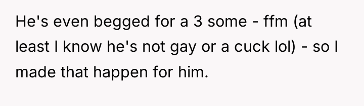He's even begged for a 3 some - ffm (at...