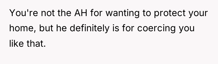 You're not the AH for wanting to protect your home,...