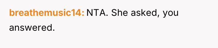 breathemusic14 NTA. She asked, you answered.
