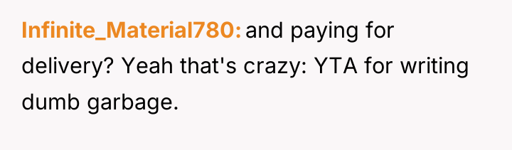 Infinite_Material780 and paying for delivery? Yeah that's crazy: YTA for...