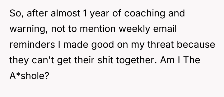 So, after almost 1 year of coaching and warning, not...