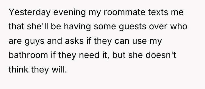 Yesterday evening my roommate texts me that she'll be having...