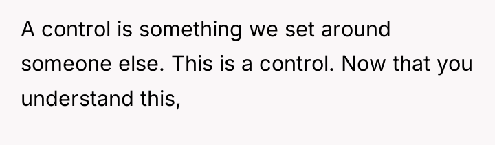 A control is something we set around someone else. This...