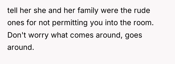 tell her she and her family were the rude ones...