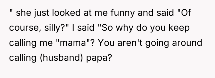 " she just looked at me funny and said "Of...