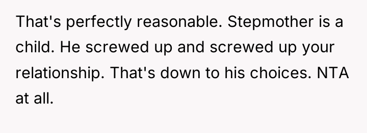 That's perfectly reasonable. Stepmother is a child. He screwed up...