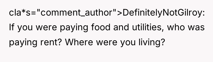 cla*s="comment_author">DefinitelyNotGilroy: If you were paying food and utilities, who was...