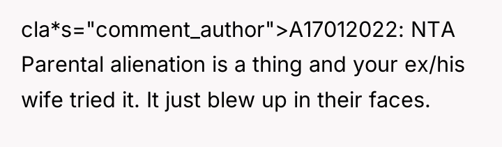 cla*s="comment_author">A17012022: NTA Parental alienation is a thing and your ex/his...