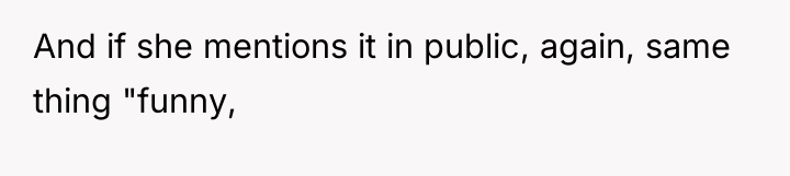 And if she mentions it in public, again, same thing...