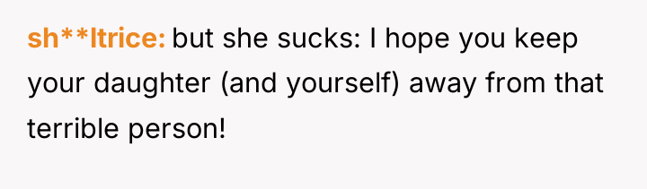 sh**ltrice but she sucks: I hope you keep your daughter...