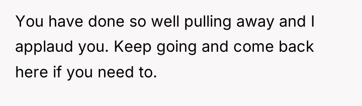 You have done so well pulling away and I applaud...