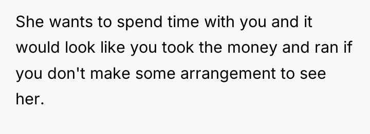 She wants to spend time with you and it would...