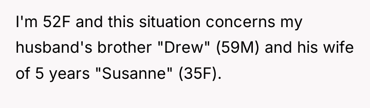 I'm 52F and this situation concerns my husband's brother "Drew"...