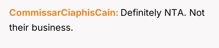 CommissarCiaphisCain Definitely NTA. Not their business.