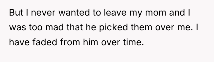 But I never wanted to leave my mom and I...
