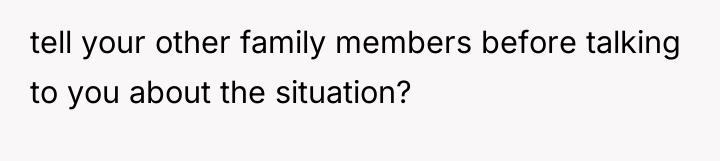 tell your other family members before talking to you about...