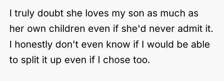 I truly doubt she loves my son as much as...