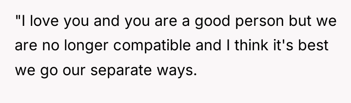 "I love you and you are a good person but...
